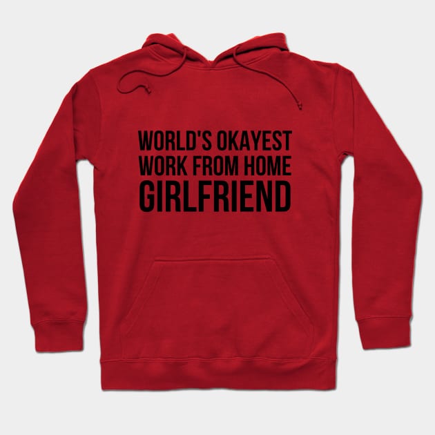 Worlds Okayest Work From Home Girlfriend Hoodie by simple_words_designs